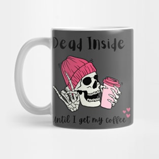 DEAD INSIDE UNTIL I GET MY COFFEE Mug